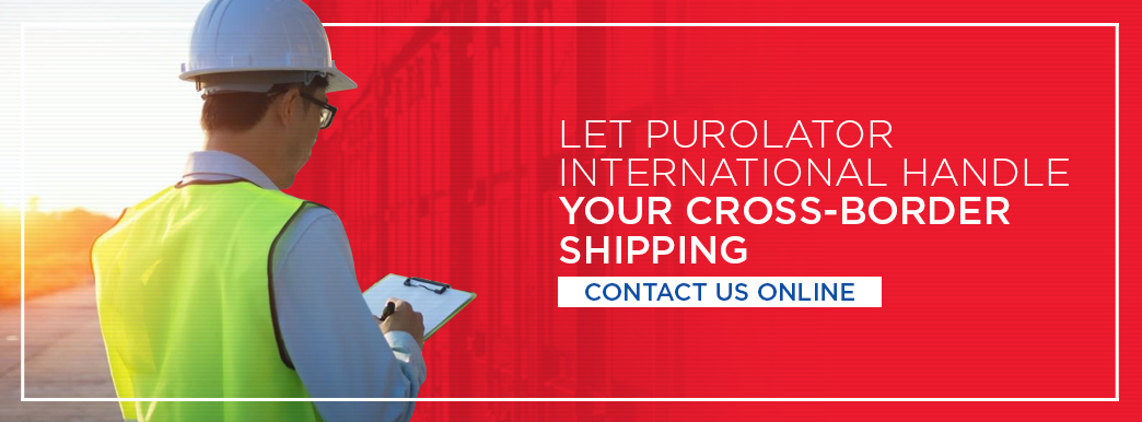 Contact Purolator International for US and Canada cross-border shipping